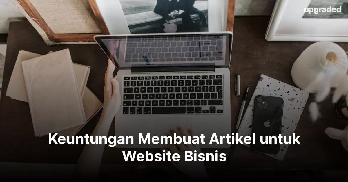Keuntungan Membuat Artikel untuk Website Bisnis