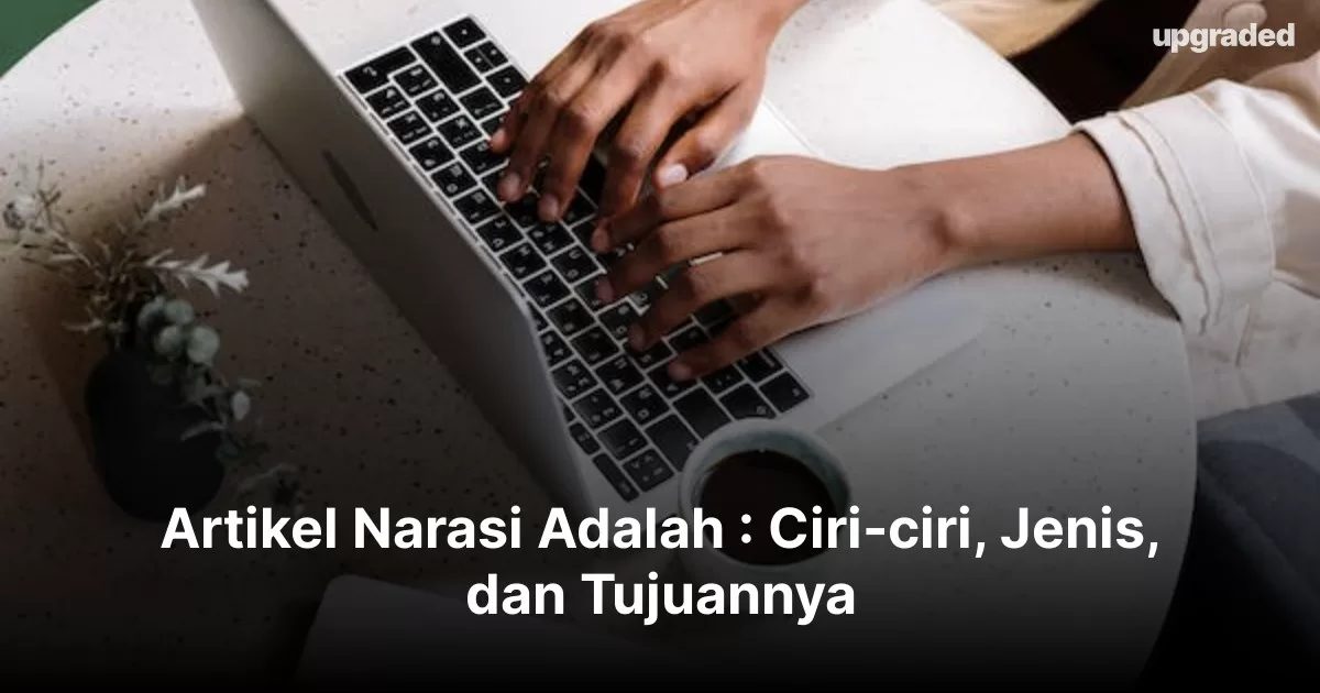 Artikel Narasi Adalah : Ciri-ciri, Jenis, dan Tujuannya