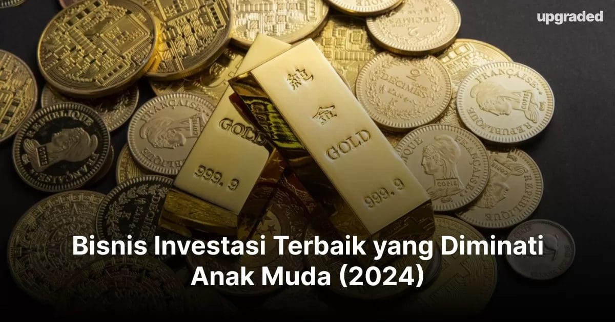 5 Bisnis Investasi Terbaik yang Diminati Anak Muda (2024)