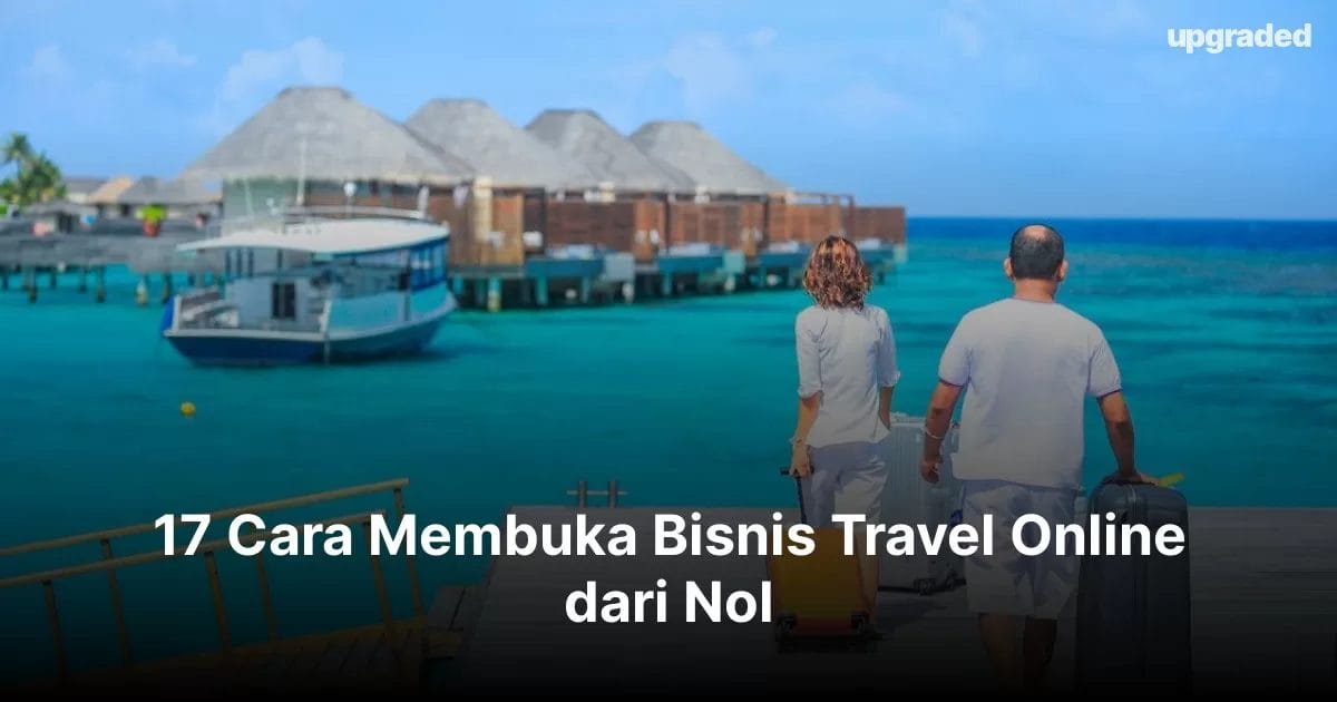 17 Cara Membuka Bisnis Travel Online dari Nol