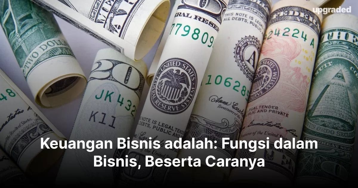 Keuangan Bisnis adalah: Fungsi dalam Bisnis, Beserta Caranya