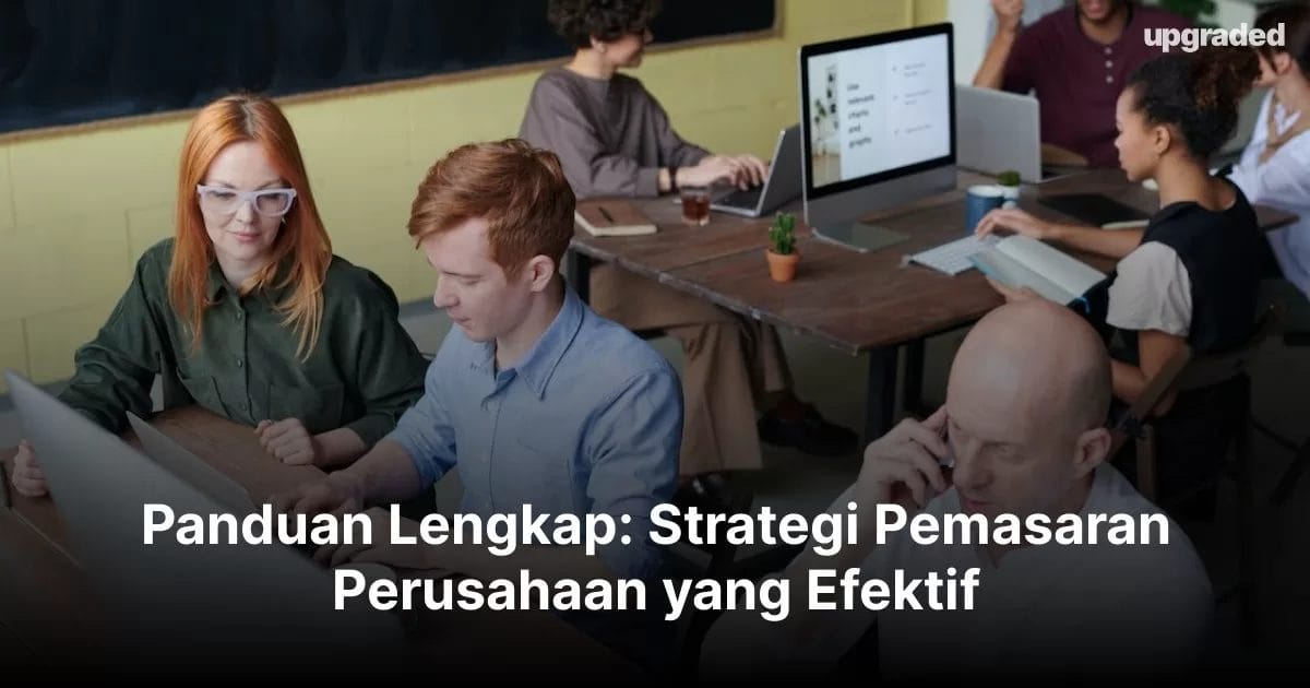 Panduan Lengkap: Strategi Pemasaran Perusahaan yang Efektif