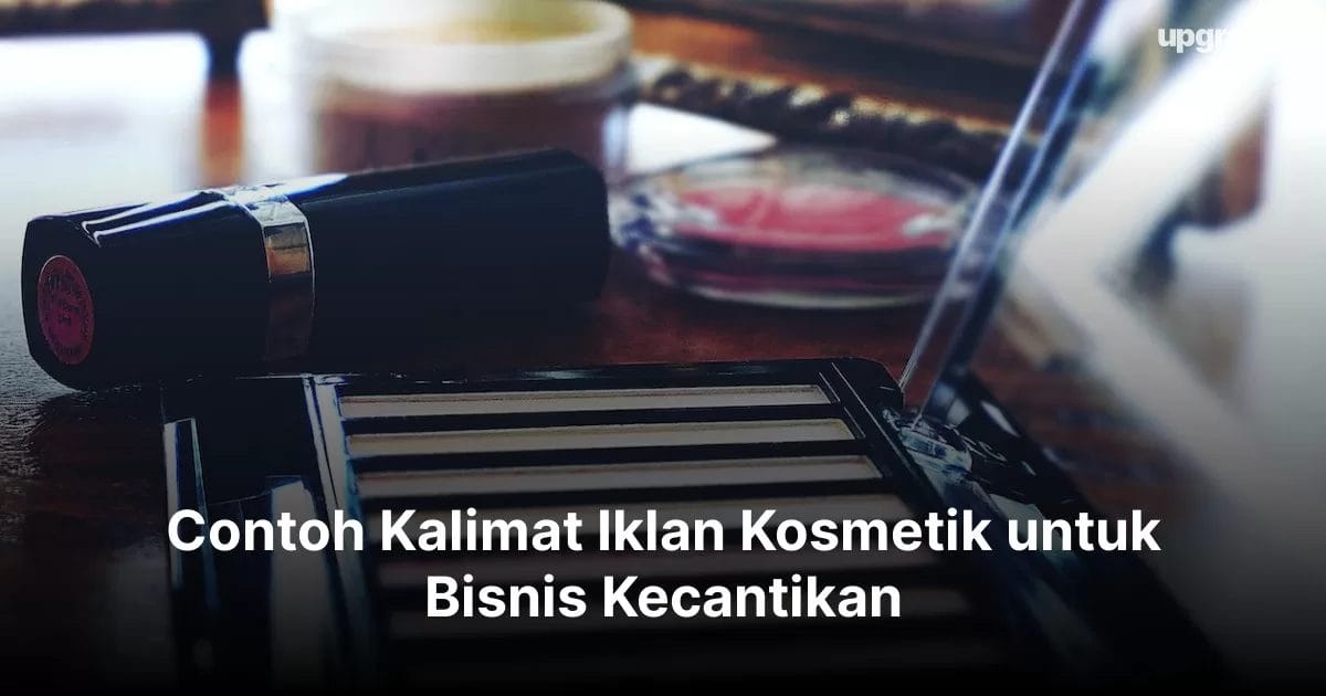 Contoh Kalimat Iklan Kosmetik untuk Bisnis Kecantikan