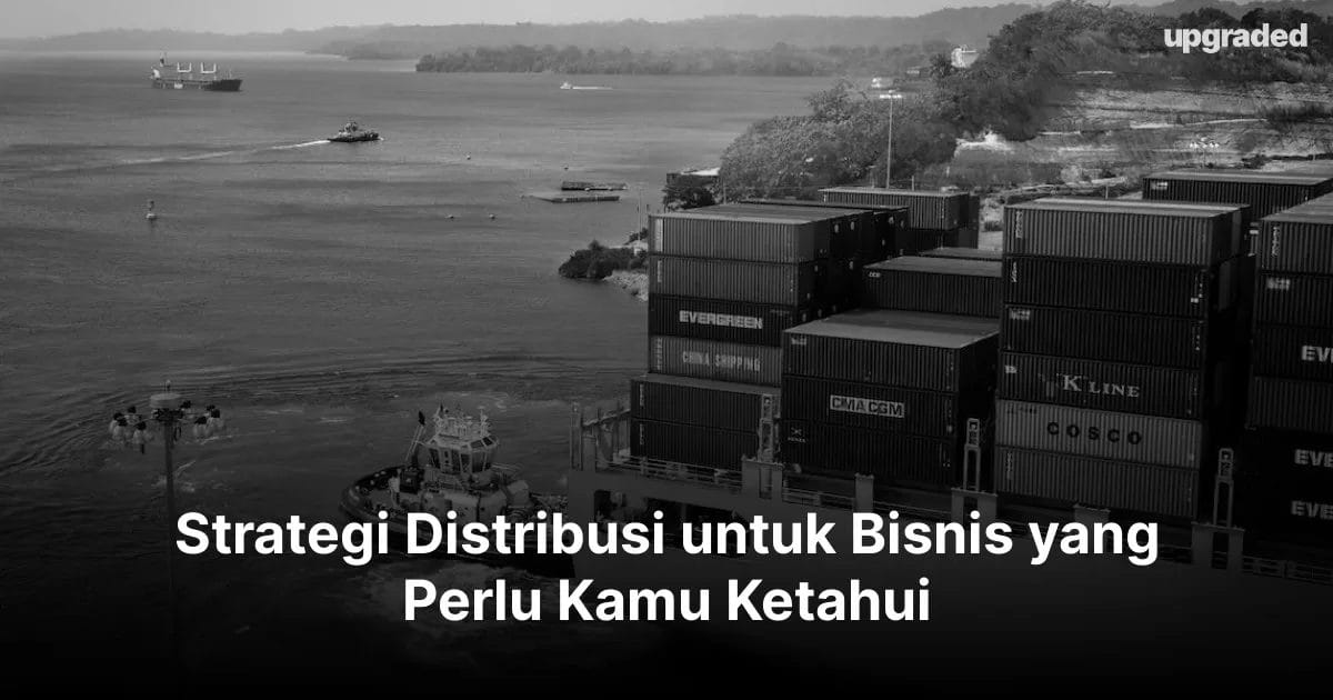 Strategi Distribusi untuk Bisnis yang Perlu Kamu Ketahui