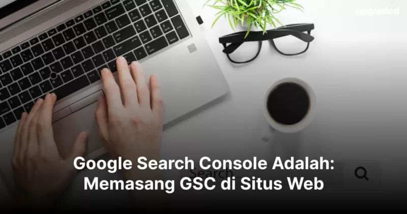 Google Search Console Adalah: Memasang GSC di Situs Web