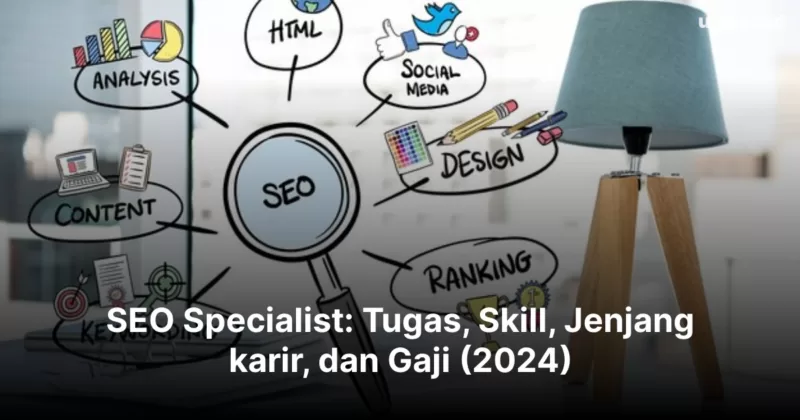 SEO Specialist: Tugas, Skill, Jenjang karir, dan Gaji (2024)