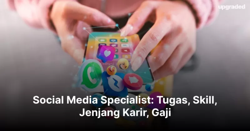 Social Media Specialist: Tugas, Skill, Jenjang Karir, Gaji