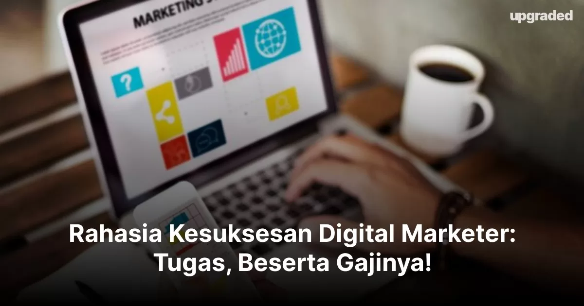 Rahasia Kesuksesan Digital Marketer: Tugas, Beserta Gajinya!