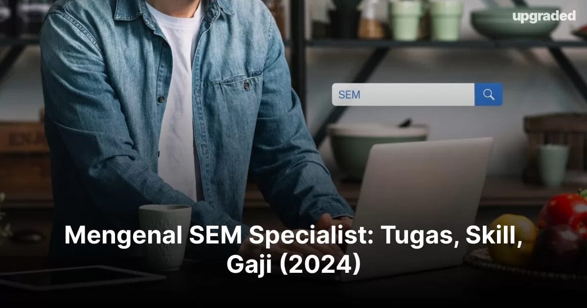 Mengenal SEM Specialist: Tugas, Skill, Gaji (2024)