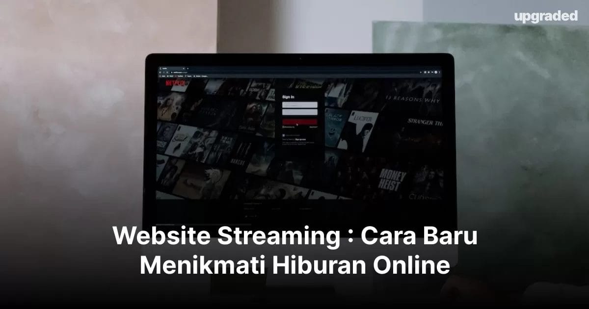 Website Streaming : Cara Baru Menikmati Hiburan Online