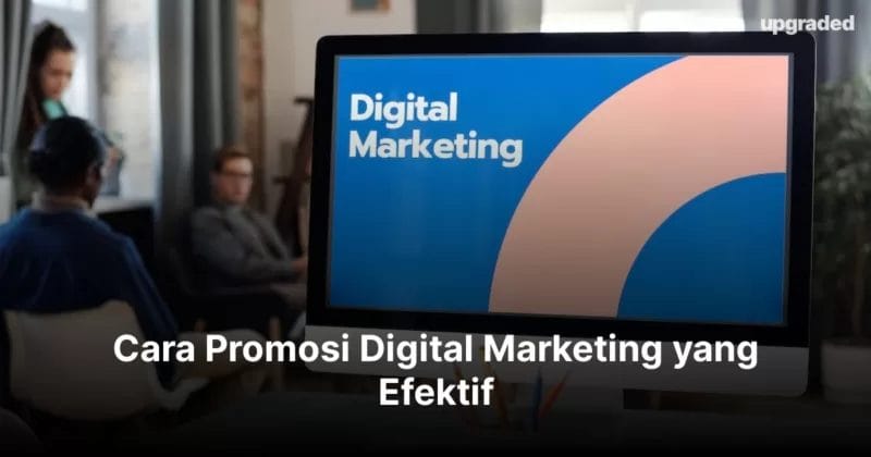 Cara Promosi Digital Marketing yang Efektif dan Menguntungkan