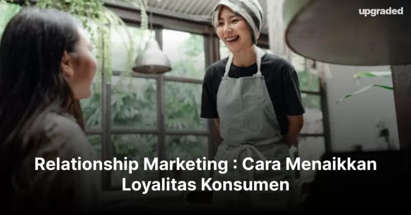 Relationship Marketing : Cara Menaikkan Loyalitas Konsumen