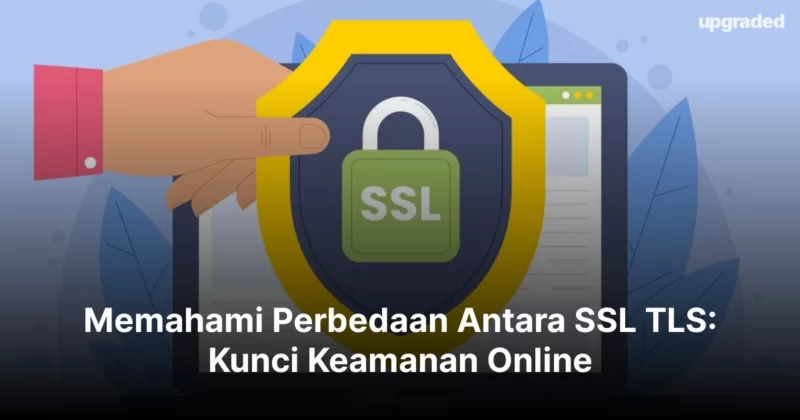 Memahami Perbedaan Antara SSL TLS: Kunci Keamanan Online