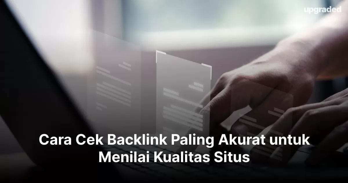 Cara Cek Backlink Paling Akurat untuk Menilai Kualitas Situs