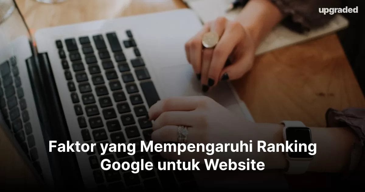 Faktor yang Mempengaruhi Ranking Google untuk Website