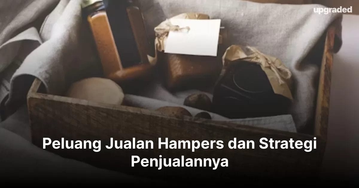 Peluang Jualan Hampers dan Strategi Penjualannya