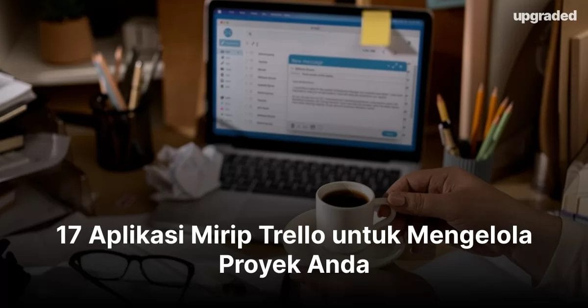 17 Aplikasi Mirip Trello untuk Mengelola Proyek Anda