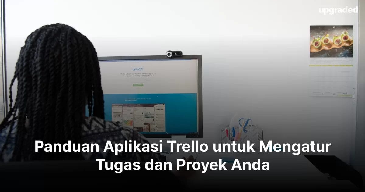 Panduan Aplikasi Trello untuk Mengatur Tugas dan Proyek Anda