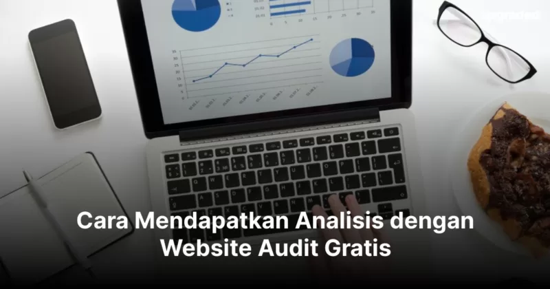 Cara Mendapatkan Analisis dengan Website Audit Gratis