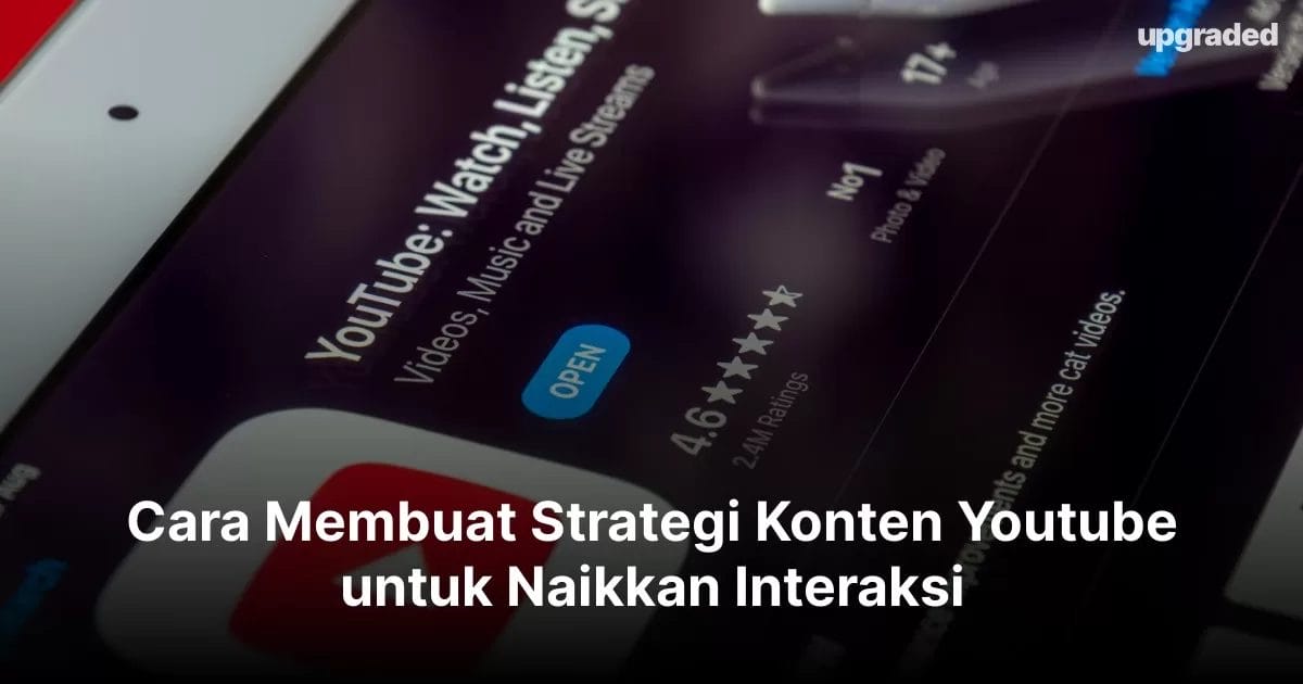 Cara Membuat Strategi Konten Youtube untuk Naikkan Interaksi
