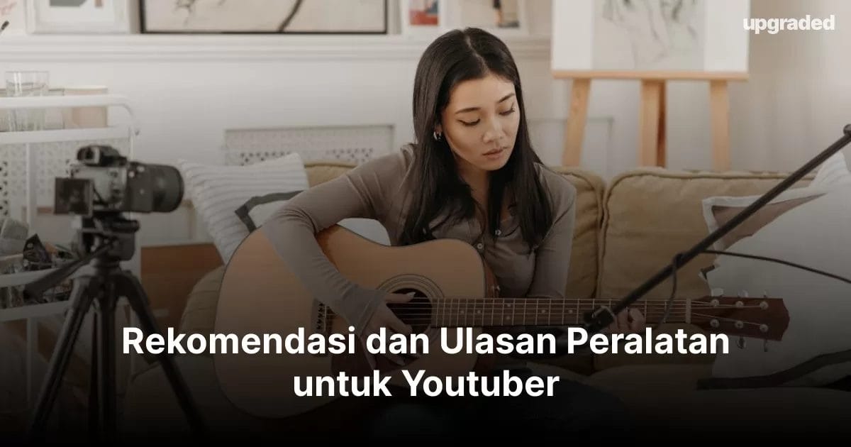 Rekomendasi dan Ulasan Peralatan untuk Youtuber 