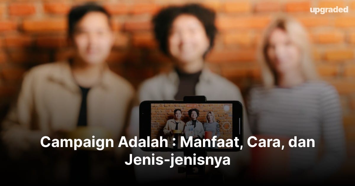 Campaign Adalah : Manfaat, Cara, dan Jenis-jenisnya