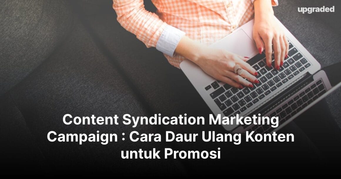 Content Syndication Marketing Campaign : Cara Daur Ulang Konten untuk Promosi