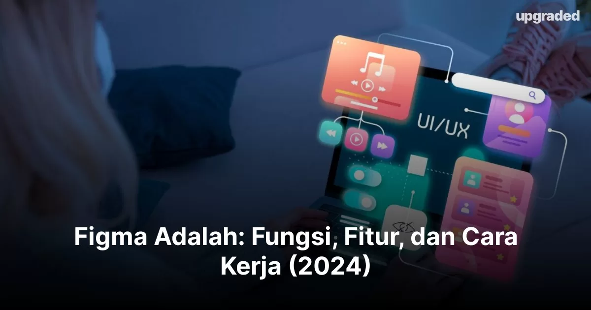 Figma Adalah: Fungsi, Fitur, Dan Cara Kerja (2024)