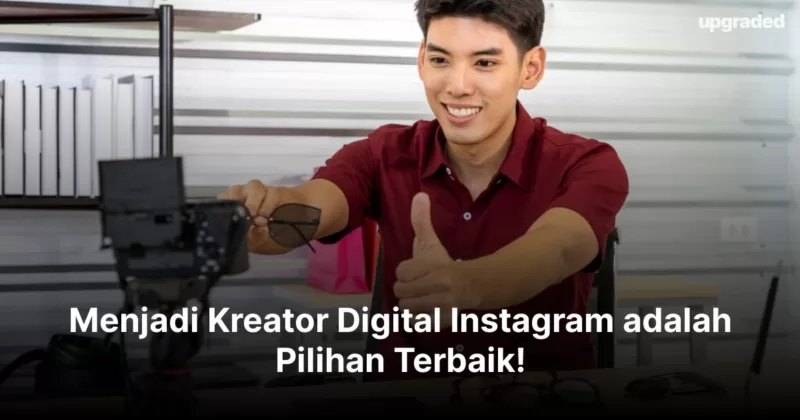 Menjadi Kreator Digital Instagram Adalah Pilihan Terbaik!