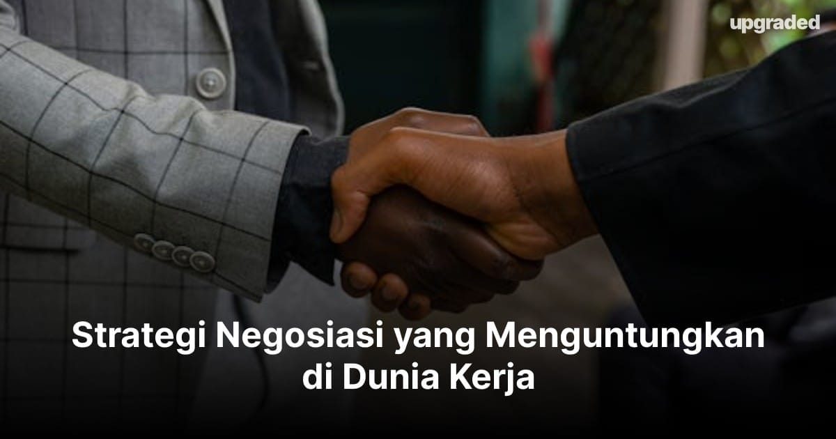 Strategi Negosiasi yang Menguntungkan di Dunia Kerja