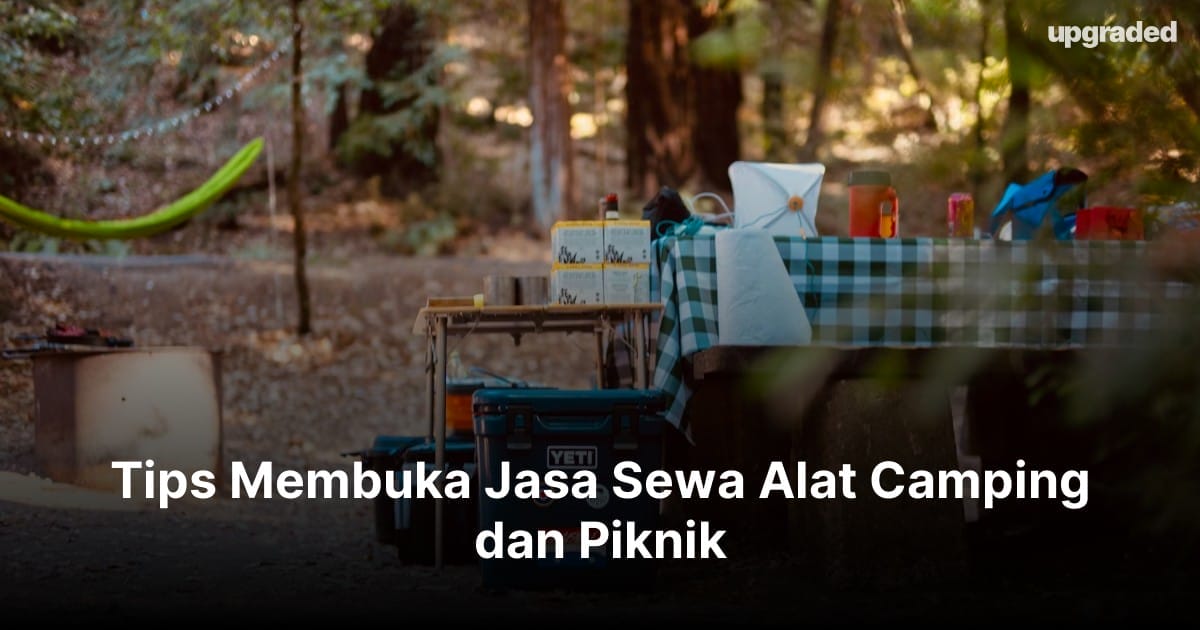 Tips Membuka Jasa Sewa Alat Camping dan Piknik