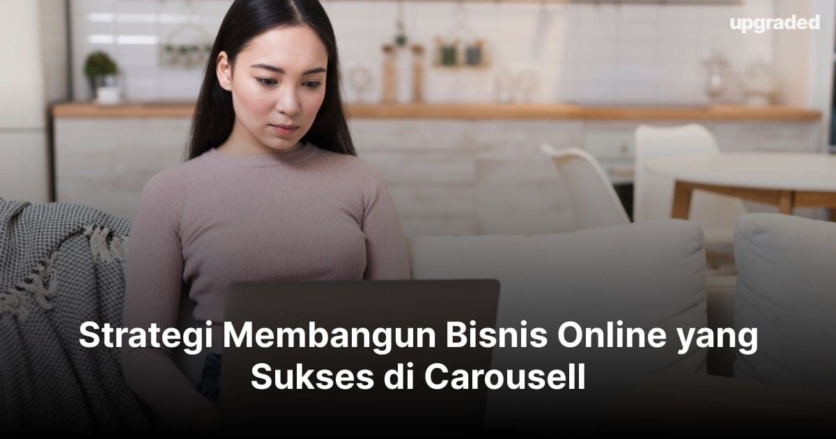 Strategi Membangun Bisnis Online yang Sukses di Carousell