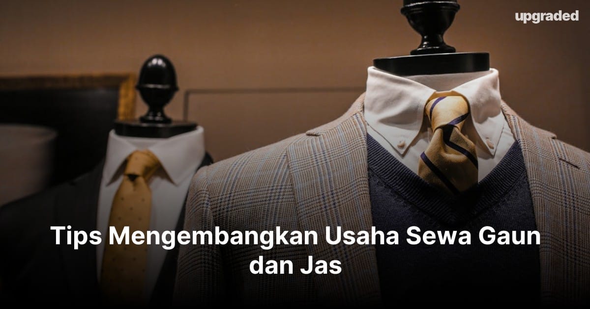 Tips Mengembangkan Usaha Sewa Gaun dan Jas