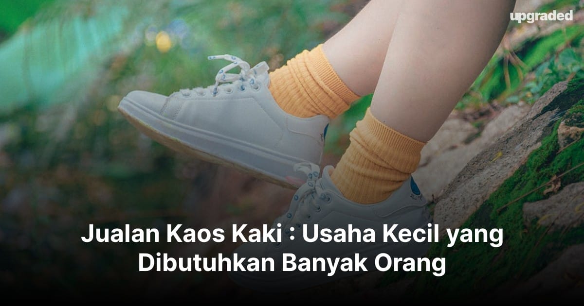 Jualan Kaos Kaki : Usaha Kecil yang Dibutuhkan Banyak Orang