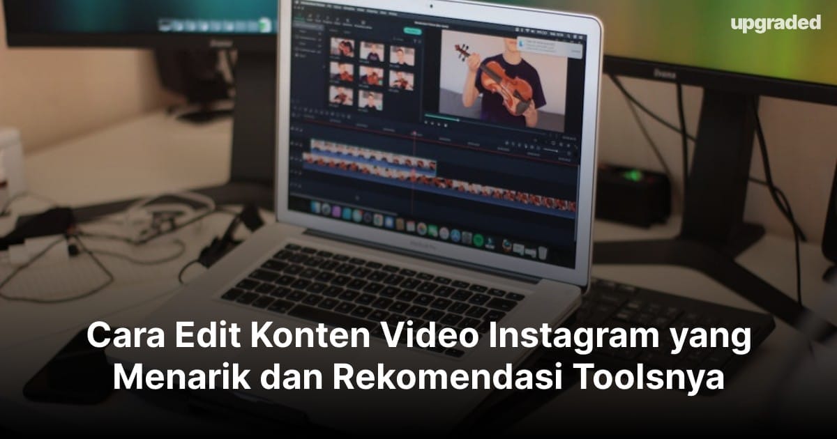 Cara Edit Konten Video Instagram dan Rekomendasi Toolsnya