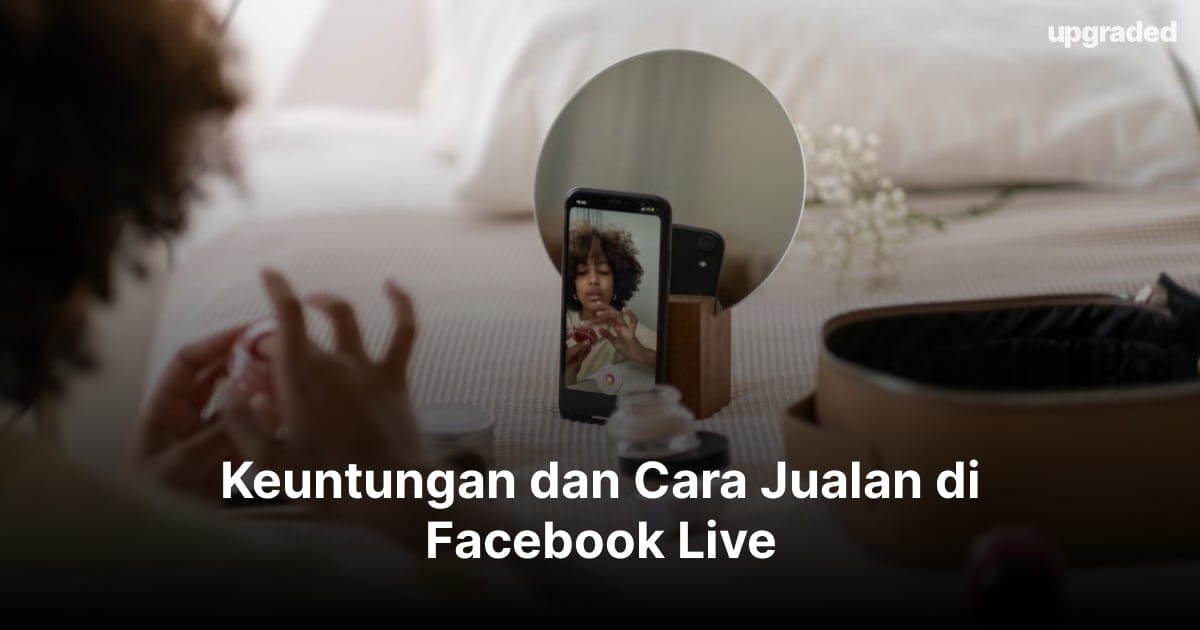 Keuntungan dan Cara Jualan di Facebook Live