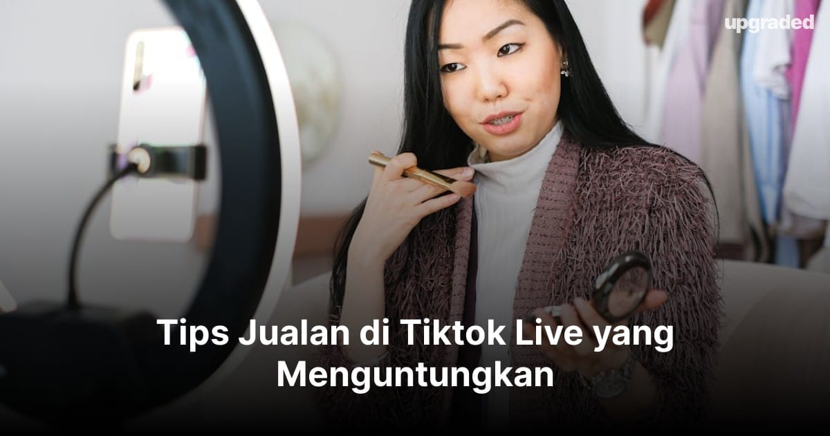 6 Tips Jualan di Tiktok Live yang Menguntungkan