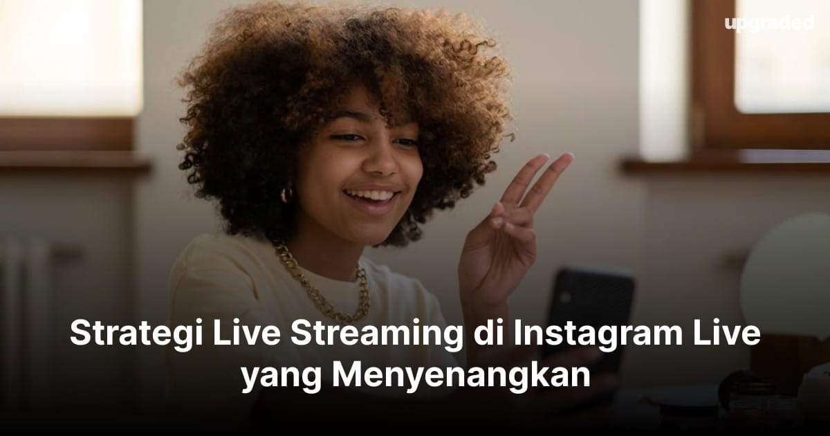 Strategi Live Streaming di Instagram Live yang Menyenangkan