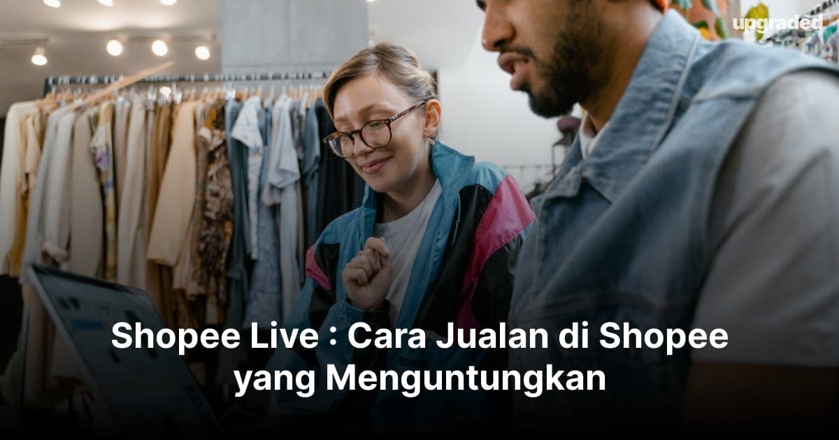 Shopee Live : Cara Jualan di Shopee yang Menguntungkan