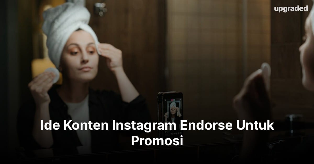 7 Ide Konten Instagram Endorse Untuk Promosi