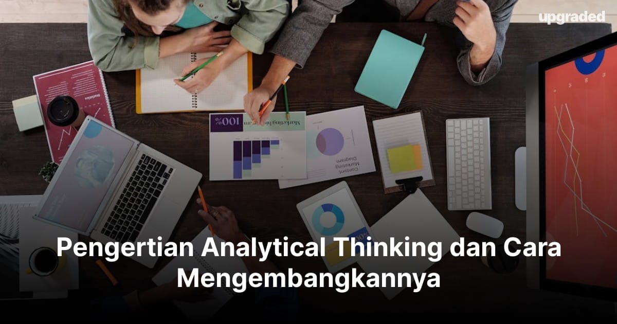 Pengertian Analytical Thinking dan Cara Mengembangkannya