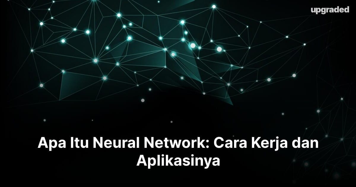 Apa Itu Neural Network: Cara Kerja dan Aplikasinya