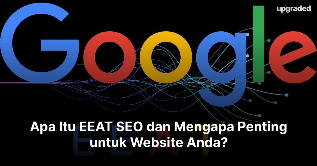 Apa Itu EEAT SEO dan Mengapa Penting untuk Website Anda?