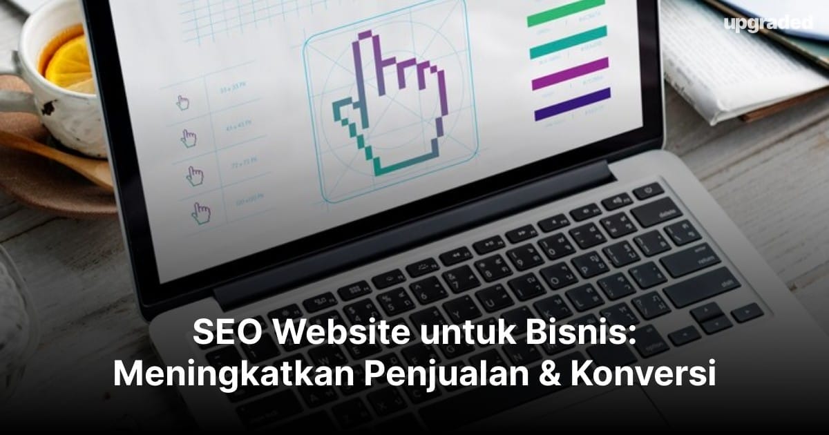 SEO Website untuk Bisnis: Meningkatkan Penjualan & Konversi