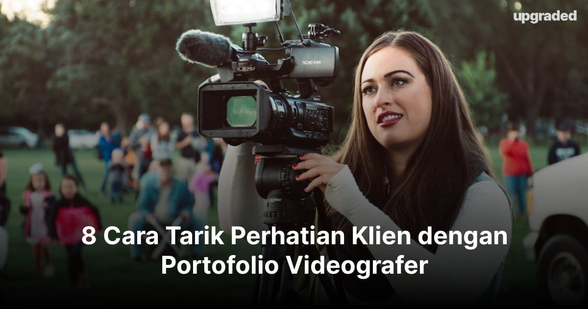 8 Cara Tarik Perhatian Klien dengan Portofolio Videografer