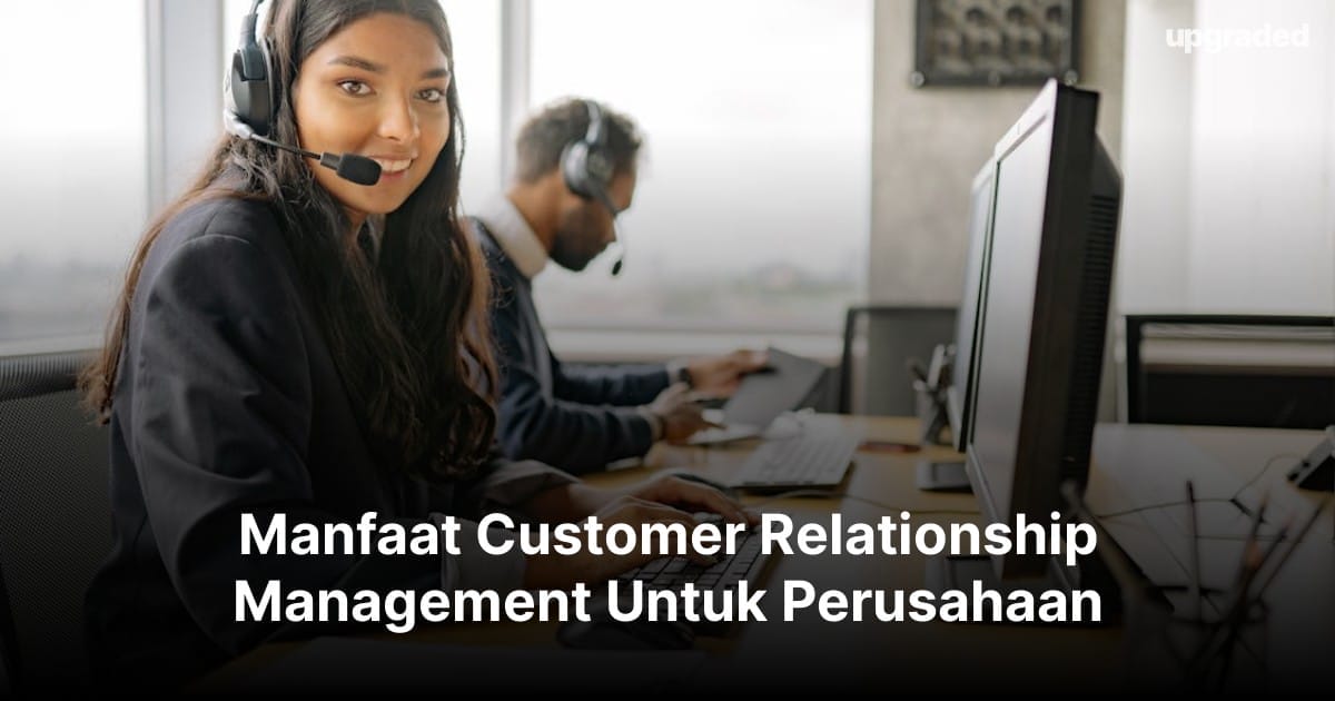 10 Manfaat Customer Relationship Management Untuk Perusahaan