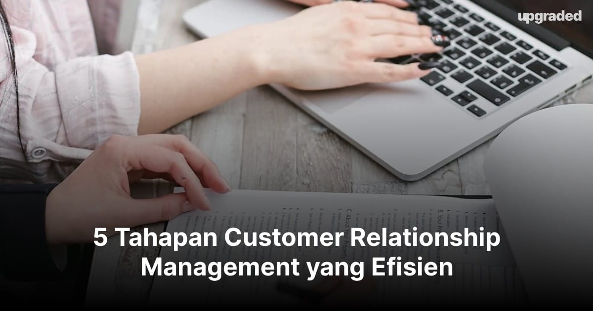 5 Tahapan Customer Relationship Management yang Efisien