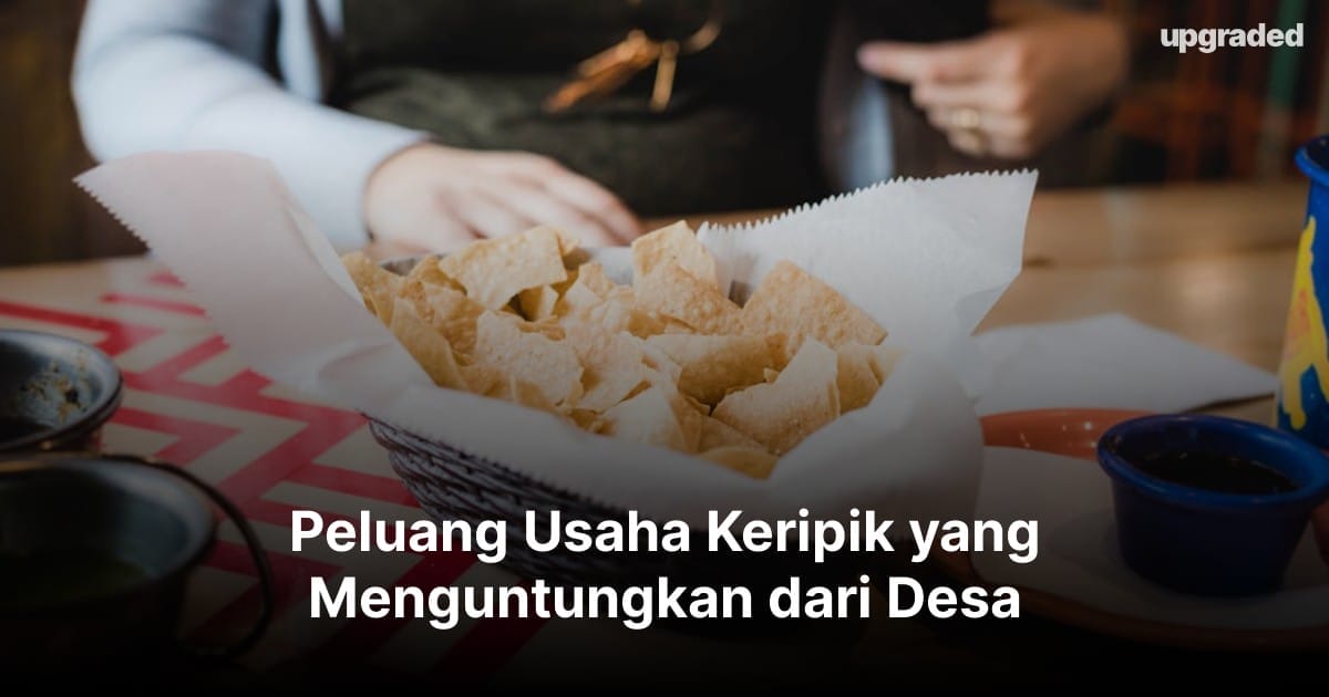 Peluang Usaha Keripik yang Menguntungkan dari Desa