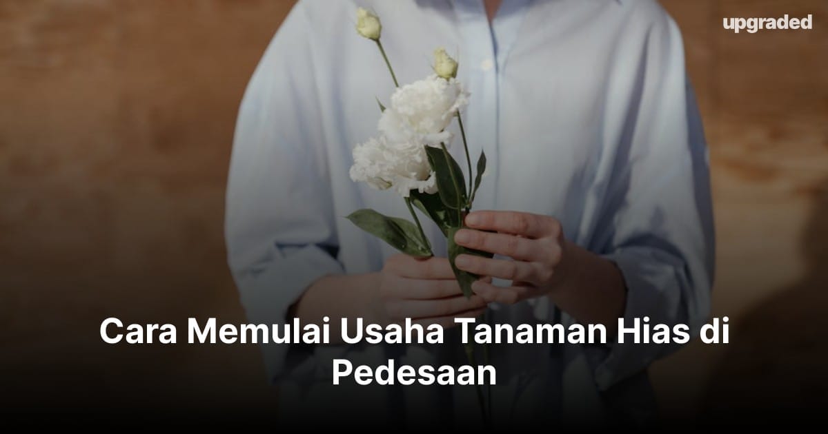 6 Cara Memulai Usaha Tanaman Hias di Pedesaan