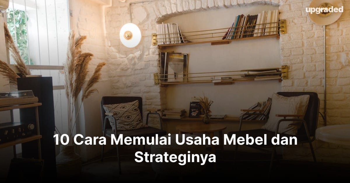 10 Cara Memulai Usaha Mebel dan Strateginya